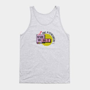 The Patriarchy Made Me Do It Tank Top